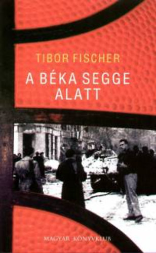 Tibor Fischer: A béka segge alatt antikvár