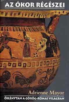 Adrienne Mayor: Az ókor régészei: Őslénytan a görög-római világban antikvár