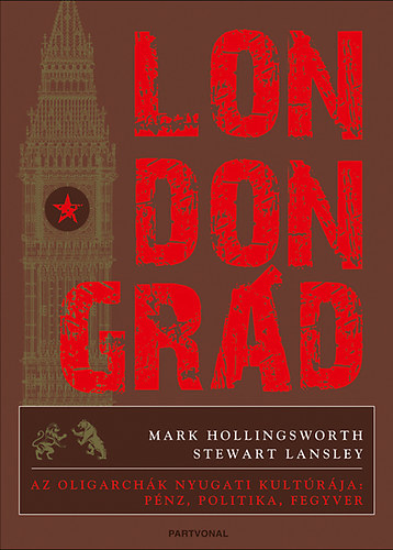 Stewart Lansley, Mark Hollingsworth: Londongrád - pénz politika fegyver antikvár