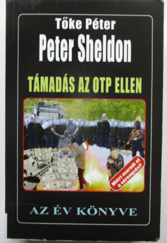 Tőke Péter (Peter Sheldon): Támadás az OTP ellen (Miért maradt el a vérengzés? antikvár