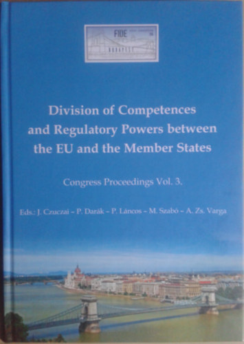 Division of Competences and Regulatory Powers between the EU and the Member States Congress Proceedings Vol. 3. antikvár