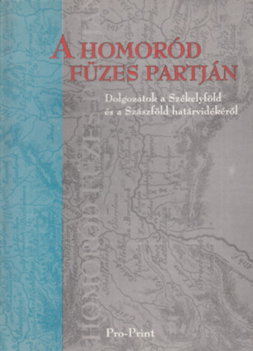 Cseke Péter, Hála József: A Homoród füzes partján (Dolgozatok a Székelyföld és a Szászföld határvidékéről) antikvár
