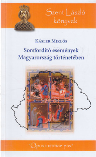 Kásler Miklós: Sorsfordító események Magyarország történetében (Szent László könyvek) antikvár