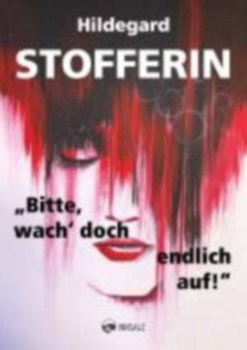 Stofferin, Hildegard: "Bitte, wach' doch endlich auf!" idegen