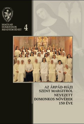 Deák Viktória Hedvig, Op Farkas Évaimelda, Kerekes Ibolya, Magyar Marietta Mirjam, Pál Ferenc, Rauscher Alice Dóra: Az Árpád-házi Szent Margitról Nevezett Domonkos Nővérek 150 éve antikvár