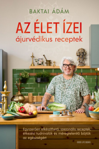 Baktai Ádám: Az élet ízei - ájurvédikus receptek könyv