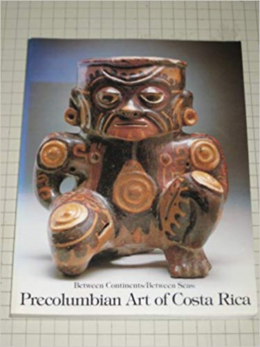 Between continents/between seas: Precolumbian art of Costa Rica antikvár