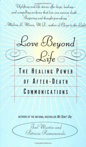 by Joel Martin (Author): Love Beyond Life: The Healing Power of After-Death Communications antikvár