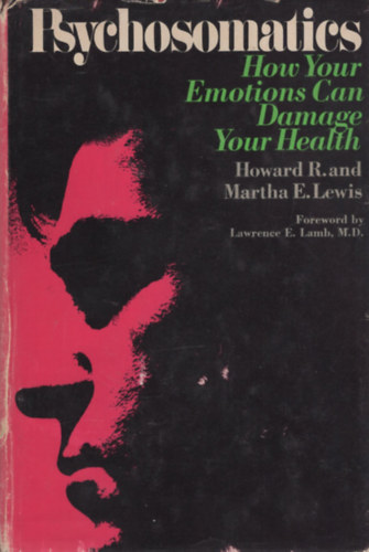 Howard R. Lewis, Martha E. Lewis: Psychosomatics. How Your Emotions Can Damage Your Health antikvár