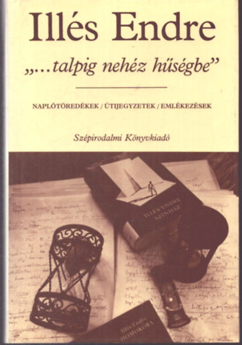 Illés Endre: '...talpig nehéz hűségbe' (Naplótöredékek/ Útijegyzetek/ Emlékezések) antikvár
