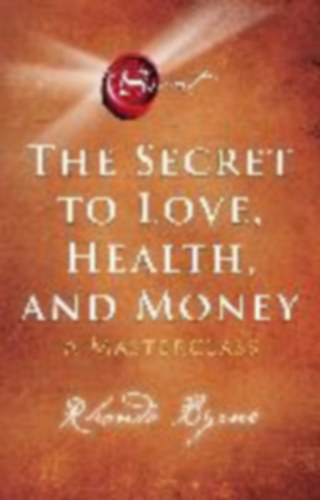 Byrne, Rhonda: The Secret to Love, Health, and Money idegen