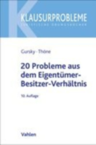 Thöne, Meik - Gursky, Karl-Heinz: 20 Probleme aus dem Eigentümer-Besitzer-Verhältnis idegen