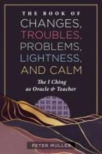 Muller, Peter: The Book of Changes, Troubles, Problems, Lightness, and Calm idegen