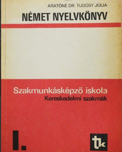 Aratóné Dr. Tudósy Júlia: Német nyelvkönyv I. Szakmunkásképző iskolák kereskedelmi szakmák antikvár