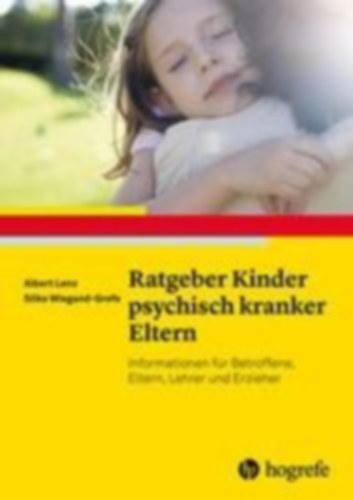 Wiegand-Grefe, Silke - Lenz, Albert: Ratgeber Kinder psychisch kranker Eltern idegen
