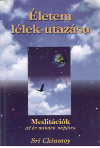 Sri Chinmoy: Életem lélek-utazása - Meditációk az év minden napjára antikvár