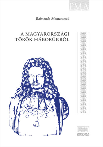Raimondo Montecuccoli: A magyarországi török háborúkról könyv