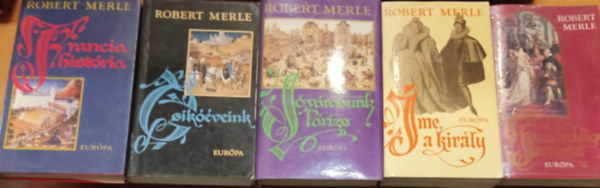 Robert Merle: 5 db Robert Merle kötet: Szenvedélyes szeretet, Íme, a király!, Francia história, Csikóéveink, Jó városunk, Párizs antikvár