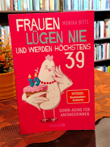 Bittl Monika: Frauen lügen nie und werden höchstens 39 antikvár