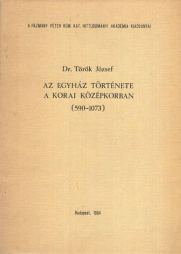 Dr. Török József: Az egyház története a korai középkorban 590-1073 antikvár
