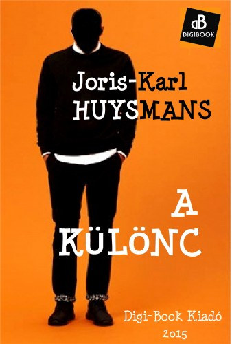 Joris-Karl Huysmans: A különc e-Könyv