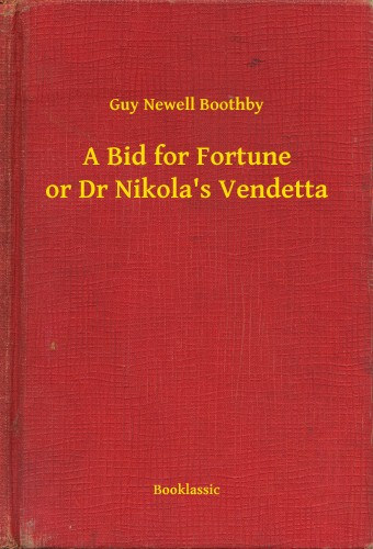Guy Newell Boothby: A Bid for Fortune or Dr Nikola s Vendetta e-Könyv
