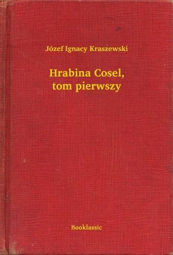 Józef Ignacy Kraszewski: Hrabina Cosel, tom pierwszy e-Könyv