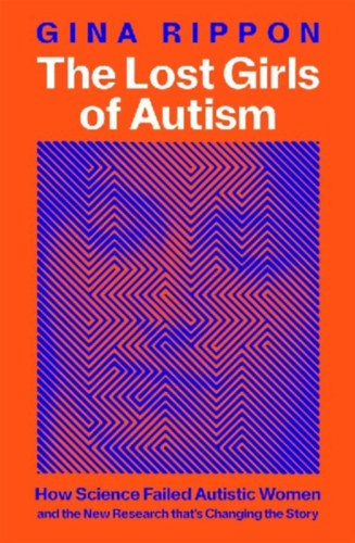 Rippon, Gina: The Lost Girls of Autism idegen