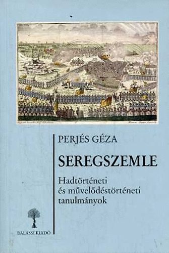 Perjés Géza: Seregszemle  (Hadtörténeti és művelődéstörténeti tanulmányok) antikvár