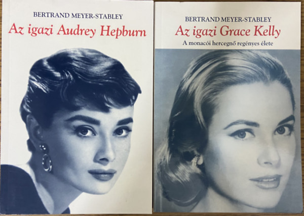 Bertrand Meyer-Stabley: 2 db életrajzi mű - Az igazi Grace Kelly - a monacói hercegnő regényes élete, Az igazi Audrey Hepburn antikvár
