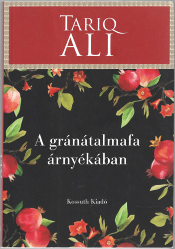 Ali, Tariq: A gránátalmafa árnyékában antikvár