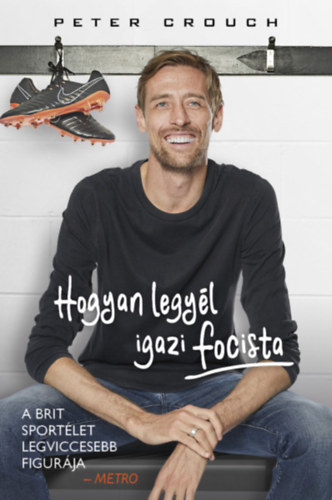 Tom Fordyce, Peter Crouch: Hogyan legyél igazi focista antikvár