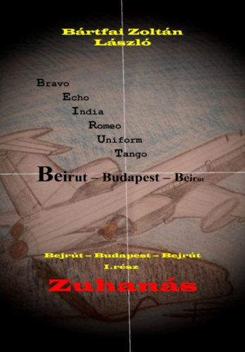 Bártfai Zoltán László: Bejrút - Budapest - Bejrút I.rész: Zuhanás e-Könyv