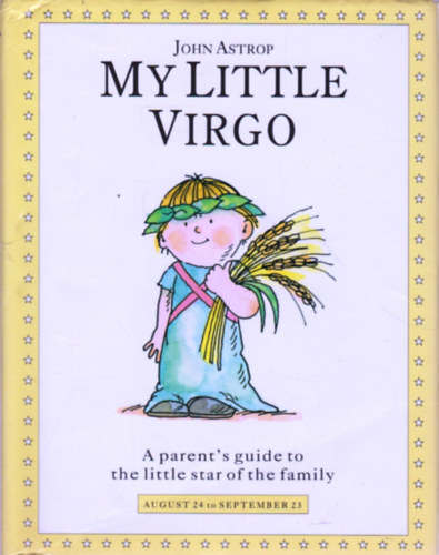 John Astrop: My Little Virgo: A Parent's Guide to the Little Star of the Family idegen