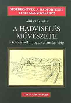 Winkler Gusztáv: A hadviselés művészete - a kezdetektől a magyar államalapításig könyv