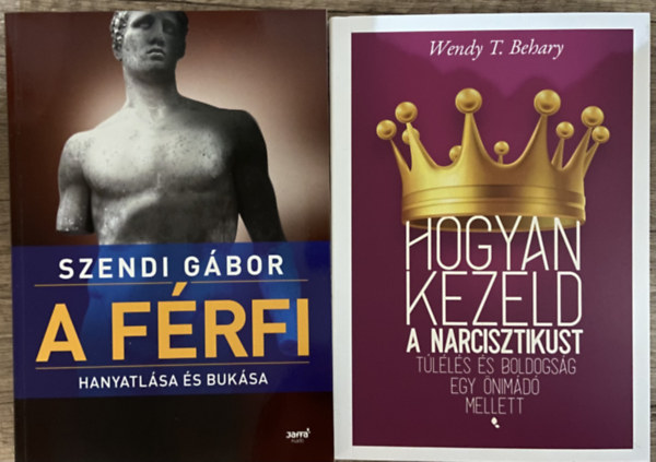 Szendi Gábor, Wendy T. Behary: 2 db könyv a férfiakról és a nárcisztikus személyiségzavarról - A férfi hanyatlása és bukása, Hogyan kezeld a nárcisztikust könyv