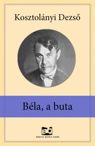 Béla, a buta – Kosztolányi Dezső