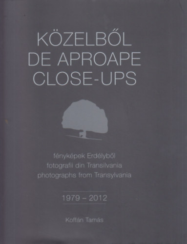 Közelből - fényképek Erdélyből 1979-2011 . Koffán Tamás 1979-2012 - Dedikált antikvár