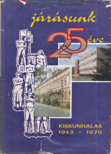 Kiskunhalas 1945-1970 (Járásunk 25 éve) antikvár
