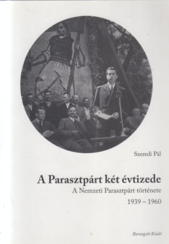 Szeredi Pál: A Parasztpárt két évtizede - A Nemzeti Parasztpárt története 1939-1960 (dedikált) antikvár