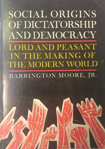 Barrington Moore Jr.: Social origins of dictatorship and democracy idegen