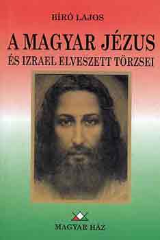 Bíró Lajos: A magyar Jézus és Izrael elveszett törzsei antikvár