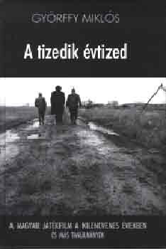 Győrffy Miklós: A tizedik évtized - A magyar játékfilm a '90 években és más tanulmányok antikvár
