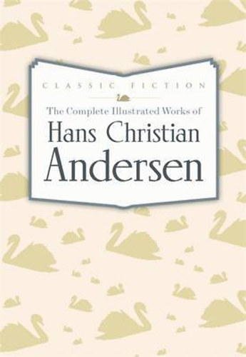 Hans Christian Andresen: The Complete Illustrated Works of Hans Christian Andersen idegen