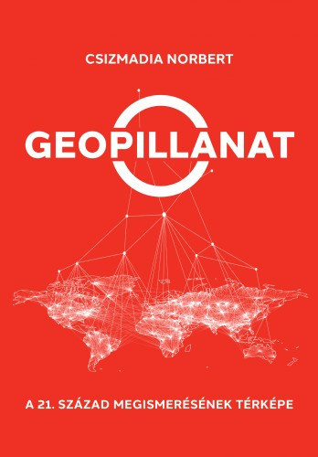 Csizmadia Norbert: Geopillanat - A 21. század megismerésnek térképe e-Könyv