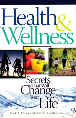Mark A. Finley, Peter N. Landless: Health & Wellness: Secrets That Will Change Your Life antikvár