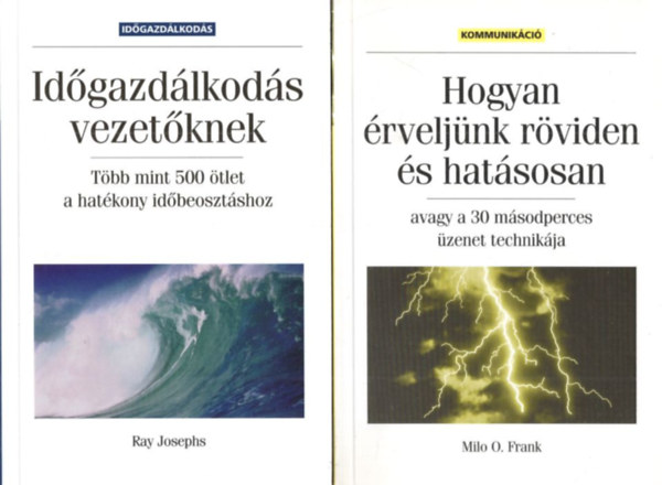 Ray Josephs, Milo O. Frank: 2 db kommunikációs kötet: Hogyan érveljünk röviden és hatásosan  avagy a 30 másodperces üzenet technikája + Időgazdálkodás vezetőknek - Több mint 500 ötlet a hatékony időbeosztáshoz antikvár