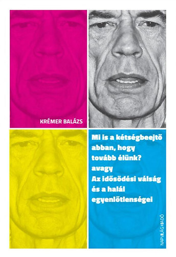 Krémer Balázs: Mi is a kétségbeejtő abban, hogy tovább élünk? avagy Az idősödési válság és a halál egyenlőtlenségei könyv