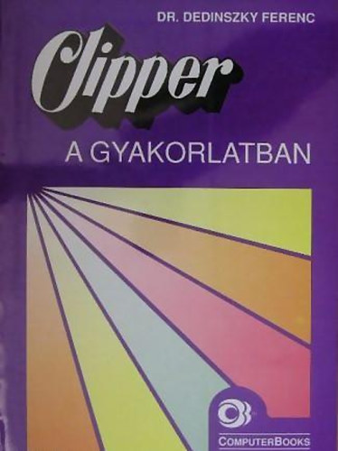 Dr. Dedinszky Ferenc: Clipper a gyakorlatban antikvár