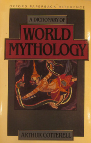 Arthur Cotterell: A Dictionary of World Mythology antikvár